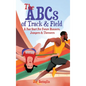 The ABCs of Track & Field: A Fast Start For Future Runners Jumpers & Throwers - Hardcover