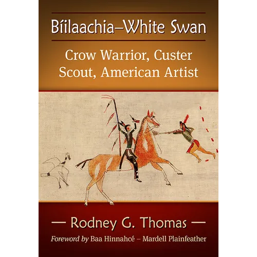 Biilaachia-White Swan: Crow Warrior, Custer Scout, American Artist - Paperback