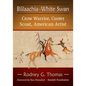 Biilaachia-White Swan: Crow Warrior, Custer Scout, American Artist - Paperback