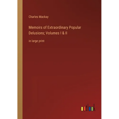 Memoirs of Extraordinary Popular Delusions; Volumes I & II: in large print - Paperback