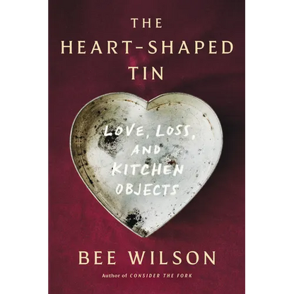 The Heart-Shaped Tin: Love, Loss, and Kitchen Objects - Hardcover