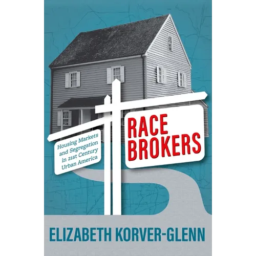 Race Brokers: Housing Markets and Segregation in 21st Century Urban America - Paperback