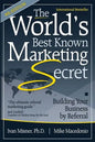 The World's Best Known Marketing Secret: Building Your Business By Referral - Paperback