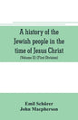 A history of the Jewish people in the time of Jesus Christ (Volume II) (First Division) Political History of Palestine, from B.C. 175 to A.D. 135. - Paperback