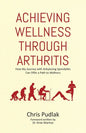 Achieving Wellness Through Arthritis: How My Journey with Ankylosing Spondylitis Can Offer a Path to Wellness - Paperback