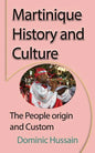 Martinique History and Culture: The People origin and Custom - Paperback