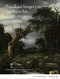 Woodland Imagery in Northern Art, C. 1500 - 1800: Poetry and Ecology - Hardcover