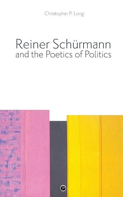 Reiner Schürmann and the Poetics of Politics - Paperback