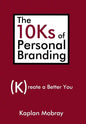 The 10Ks of Personal Branding: Create a Better You - Hardcover