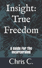 Insight: True Freedom: A Guide for the Incarcerated - Paperback