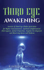 Third Eye Awakening: Secrets of Third Eye Chakra Activation for Higher Consciousness, Spiritual Enlightenment, Clairvoyance, Astral Projection, Psychi - Hardcover