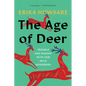 The Age of Deer: Trouble and Kinship with Our Wild Neighbors - Paperback