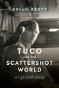 Tuco and the Scattershot World: A Life with Birds - Paperback