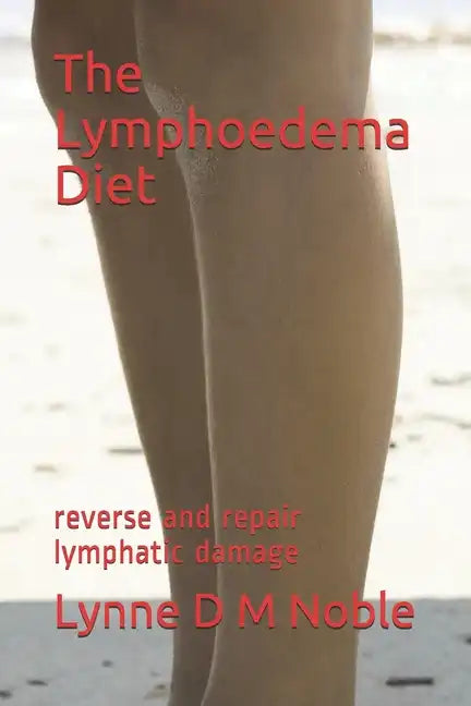 The Lymphoedema Diet: reverse and repair lymphatic damage - Paperback