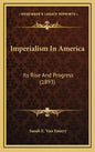 Imperialism in America: Its Rise and Progress (1893) - Hardcover