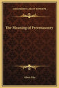 The Meaning of Freemasonry - Hardcover