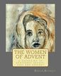The Women of Advent: ...a gathering of scattered hearts, past and present - Paperback