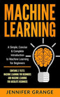 Machine Learning: A Simple, Concise & Complete Introduction to Machine Learning for Beginners (Contains 2 Texts: Machine Learning for Be - Paperback