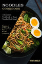Noodles Cookbook: A Complete Cookbook of Asian Noodle Dish Ideas! (Happiness Is When You Have a Noodle Cookbook!) - Paperback