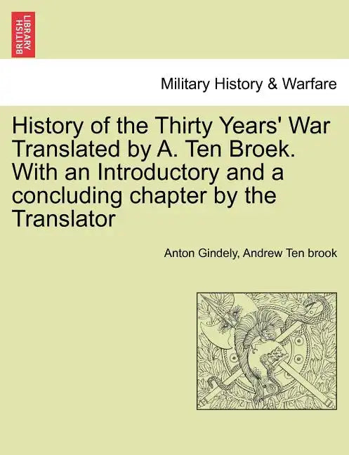 History of the Thirty Years' War Translated by A. Ten Broek. With an Introductory and a concluding chapter by the Translator - Paperback