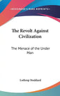 The Revolt Against Civilization: The Menace of the Under Man - Hardcover