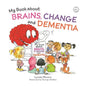 My Book about Brains, Change and Dementia: What Is Dementia and What Does It Do? - Paperback