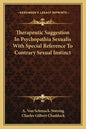 Therapeutic Suggestion in Psychopathia Sexualis with Special Reference to Contrary Sexual Instinct - Paperback