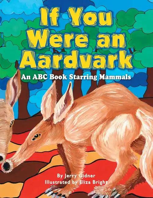 If You Were an Aardvark: An Abc Book Starring Mammals - Paperback
