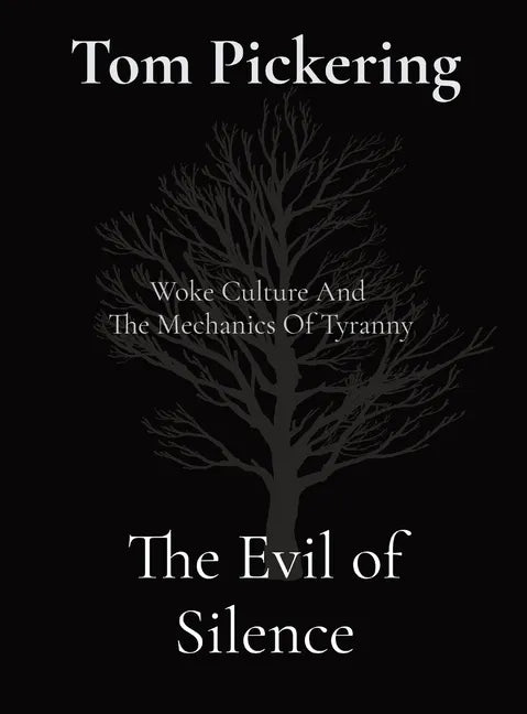 The Evil of Silence: Woke Culture And The Mechanics Of Tyranny - Hardcover