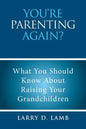 You're Parenting Again?: What You Should Know About Raising Your Grandchildren - Paperback