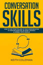 Conversation Skills: How to Use Storytelling in Your Communication to Gain Recognition, Be More Likeable, & Connect with People - Paperback