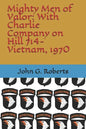 Mighty Men of Valor: With Charlie Company on Hill 714-Vietnam, 1970 - Paperback