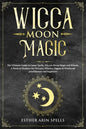 Wicca Moon Magic: The Ultimate Guide to Lunar Spells, Wiccan Moon Magic and Rituals. A Book of Shadows for Wiccans, Witches, Pagans & Wi - Paperback