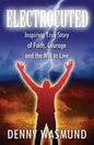Electrocuted: Inspiring True Story of Faith, Courage and the Will to Live - Paperback