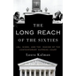 Long Reach of the Sixties: Lbj, Nixon, and the Making of the Contemporary Supreme Court - Paperback