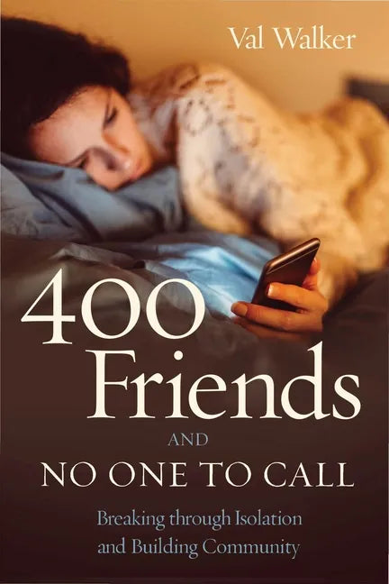 400 Friends and No One to Call: Breaking Through Isolation and Building Community - Paperback