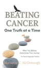 Beating Cancer One Truth at a Time: What You Believe Determines Your Journey - Paperback
