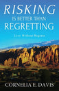 Risking Is Better Than Regretting: Live Without Regrets - Paperback