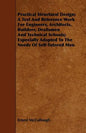 Practical Structural Design; A Text And Reference Work For Engineers, Architects, Builders, Draftsmen And Technical Schools; Especially Adapted To The - Paperback