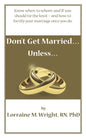 Don't Get Married...Unless: Know when, to whom, and IF you should tie the knot-and how to fortify your marriage once you do - Paperback