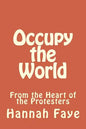 Occupy the World: From the Heart of the Protesters - Paperback
