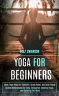 Yoga for Beginners: Basic Yoga Poses for Flexibility, Stress Relief, and Inner Peace (Guided Meditations for Deep Relaxation, Healing Slee - Paperback
