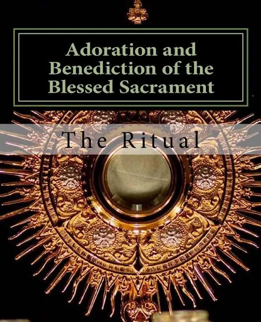 Adoration and Benediction of the Blessed Sacrament: The Ritual - Paperback