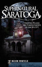 Supernatural Saratoga: Haunted Places and Famous Ghosts of the Spa City - Hardcover