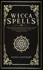 Wicca Spells: The Most Advanced And Complete Manual For Mastering Wiccan Spells. How To Use Crystals, Candles, Runes, Herbal And Moo - Paperback