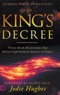 The King's Decree: Throne Room Declarations that Release Supernatural Answers to Prayer - Hardcover
