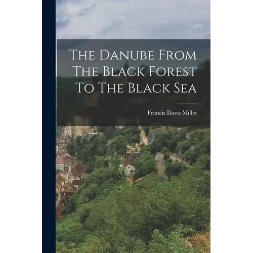 The Danube From The Black Forest To The Black Sea - Paperback