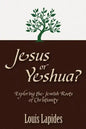 Jesus or Yeshua: Exploring the Jewish Roots of Christianity - Paperback
