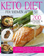 Keto Diet for Women After 50: 200 Ketogenic & Easy Recipes to Finally Help You Burn Fat and Lose Weight Once and For All + an Additional and Complet - Paperback