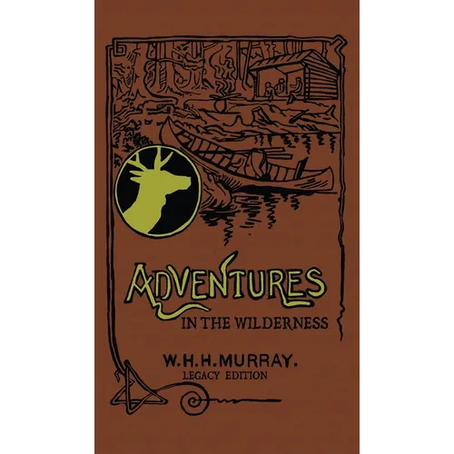 Adventures In The Wilderness (Legacy Edition): The Classic First Book On American Camp Life And Recreational Travel In The Adirondacks - Hardcover